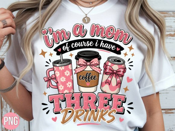 Download Mom of Course Three Drinks PNG Shirt - Ink Collection