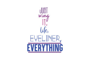 Download Just Wing It, Life Eyeliner, Everything Quote - Premium Resources